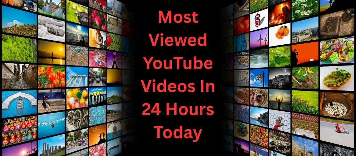 Most-Viewed-YouTube-Videos-In-24-Hours-Today