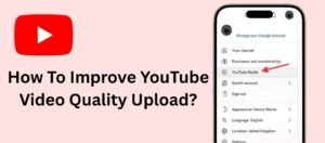 How-To-Improve-YouTube-Video-Quality-Upload